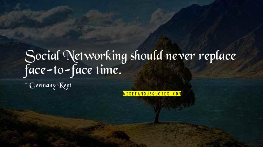 Concrete Pumping Quotes By Germany Kent: Social Networking should never replace face-to-face time.