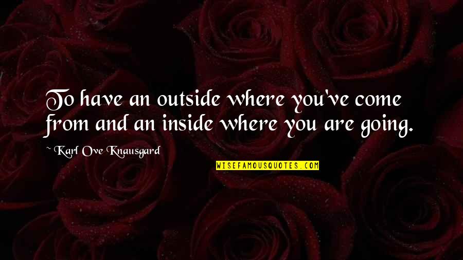 Concrete Pumping Quotes By Karl Ove Knausgard: To have an outside where you've come from