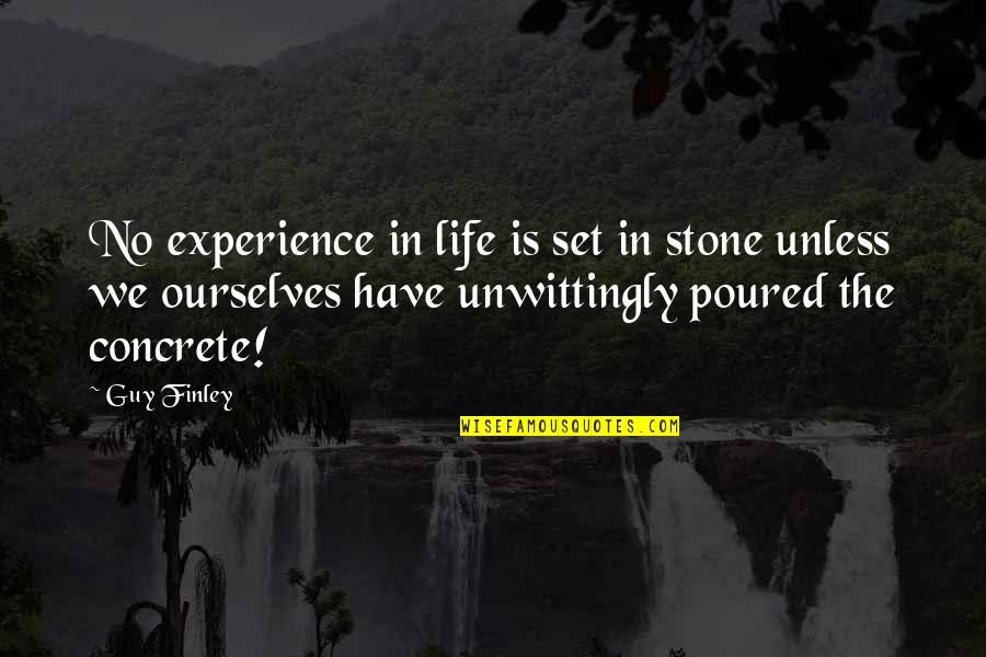 Concrete Stones With Quotes By Guy Finley: No experience in life is set in stone