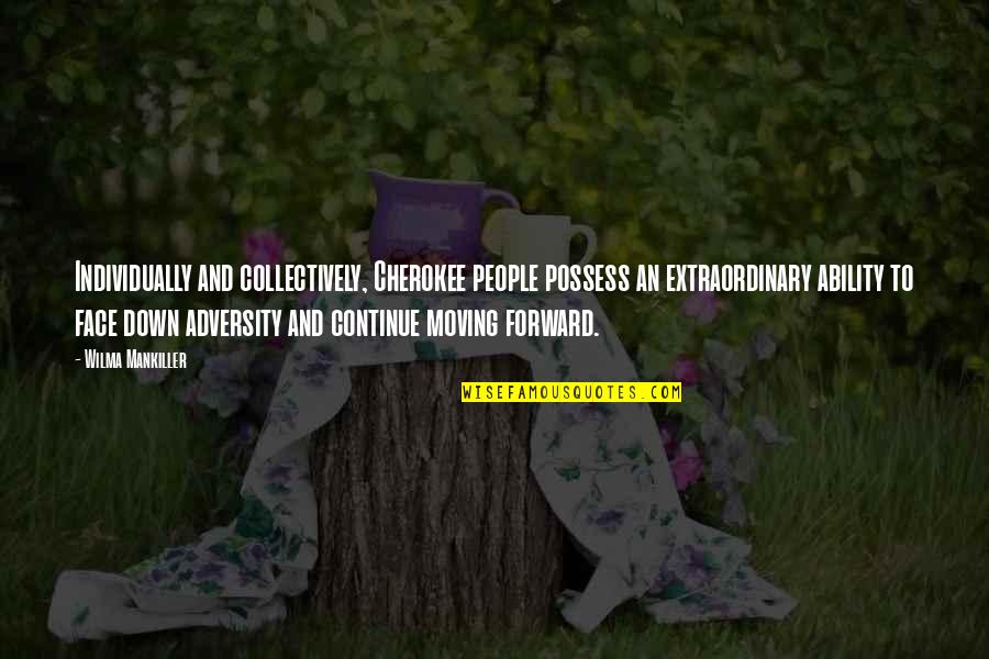 Concrete Work Quotes By Wilma Mankiller: Individually and collectively, Cherokee people possess an extraordinary