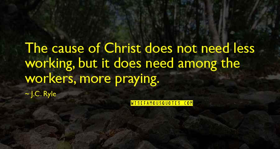 Concretedesignsfl Quotes By J.C. Ryle: The cause of Christ does not need less