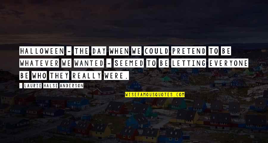 Concretely Def Quotes By Laurie Halse Anderson: Halloween - the day when we could pretend