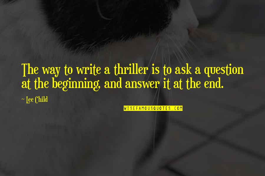 Concretely Def Quotes By Lee Child: The way to write a thriller is to