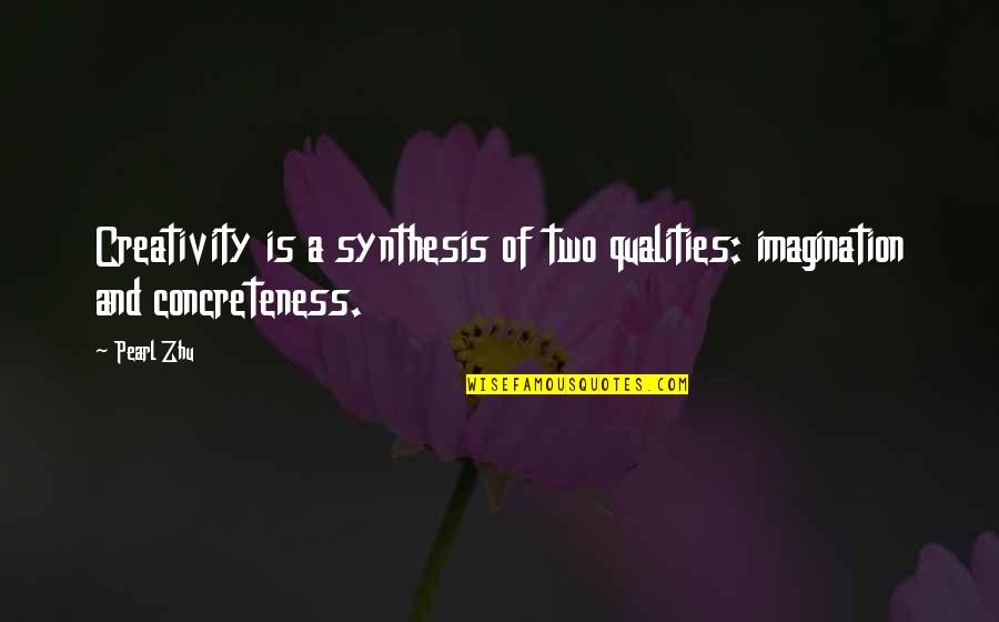 Concreteness Quotes By Pearl Zhu: Creativity is a synthesis of two qualities: imagination