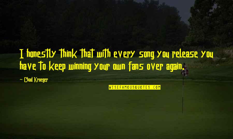 Concretion Stone Quotes By Chad Kroeger: I honestly think that with every song you
