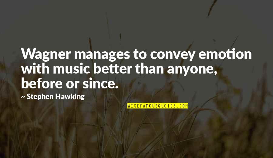 Concretions Quotes By Stephen Hawking: Wagner manages to convey emotion with music better