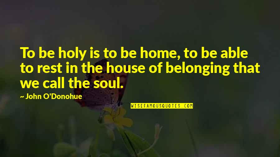 Concretizar En Quotes By John O'Donohue: To be holy is to be home, to