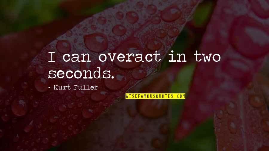 Concretizations Quotes By Kurt Fuller: I can overact in two seconds.