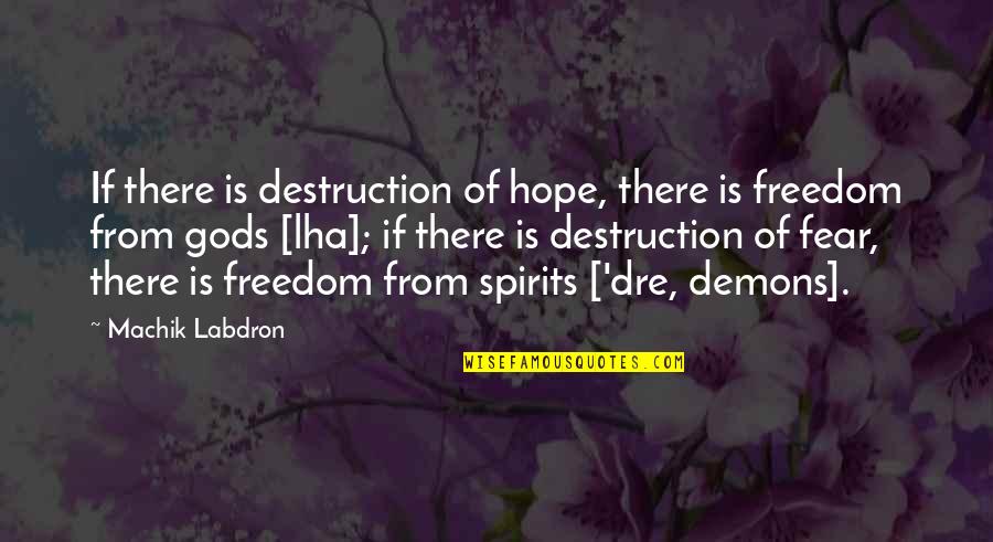 Concsiousness Quotes By Machik Labdron: If there is destruction of hope, there is