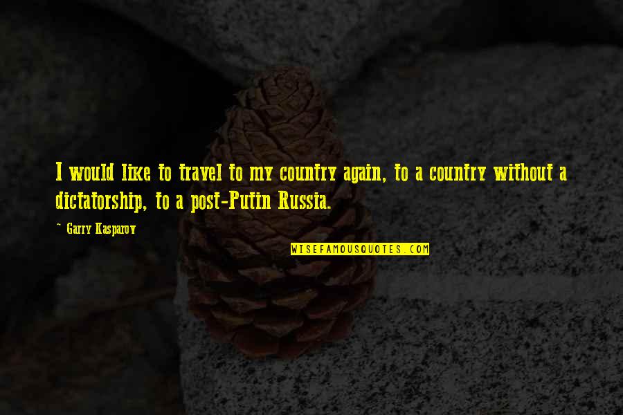 Conctrete Quotes By Garry Kasparov: I would like to travel to my country