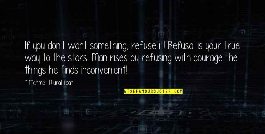 Conctrete Quotes By Mehmet Murat Ildan: If you don't want something, refuse it! Refusal