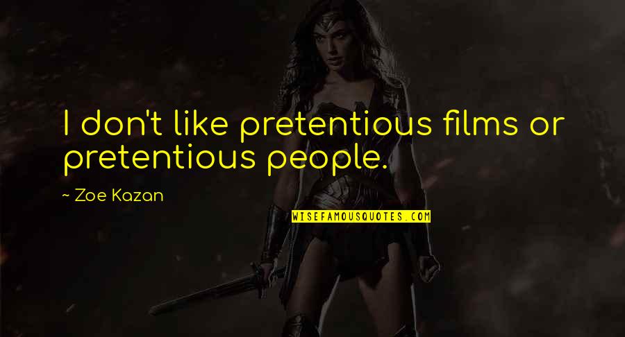 Concubina Significado Quotes By Zoe Kazan: I don't like pretentious films or pretentious people.