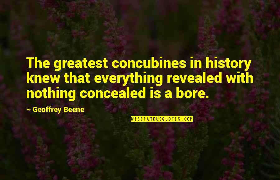 Concubines Quotes By Geoffrey Beene: The greatest concubines in history knew that everything