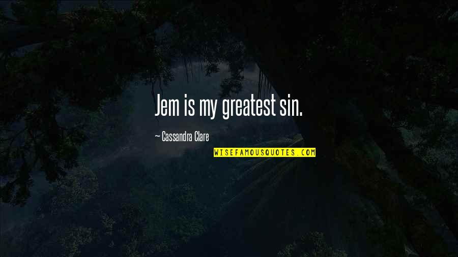 Concupiscence Pronounce Quotes By Cassandra Clare: Jem is my greatest sin.