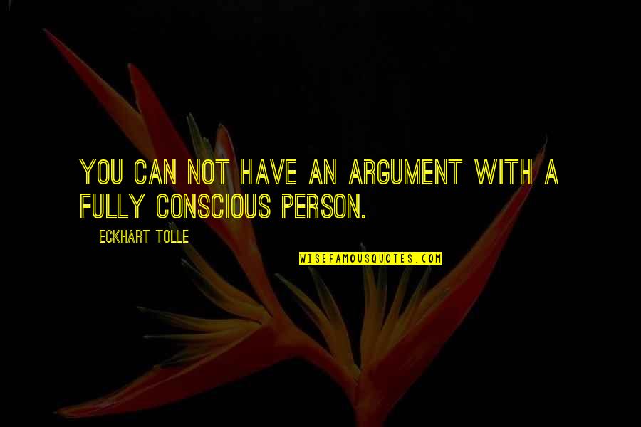 Concupiscence Pronounce Quotes By Eckhart Tolle: You can not have an argument with a