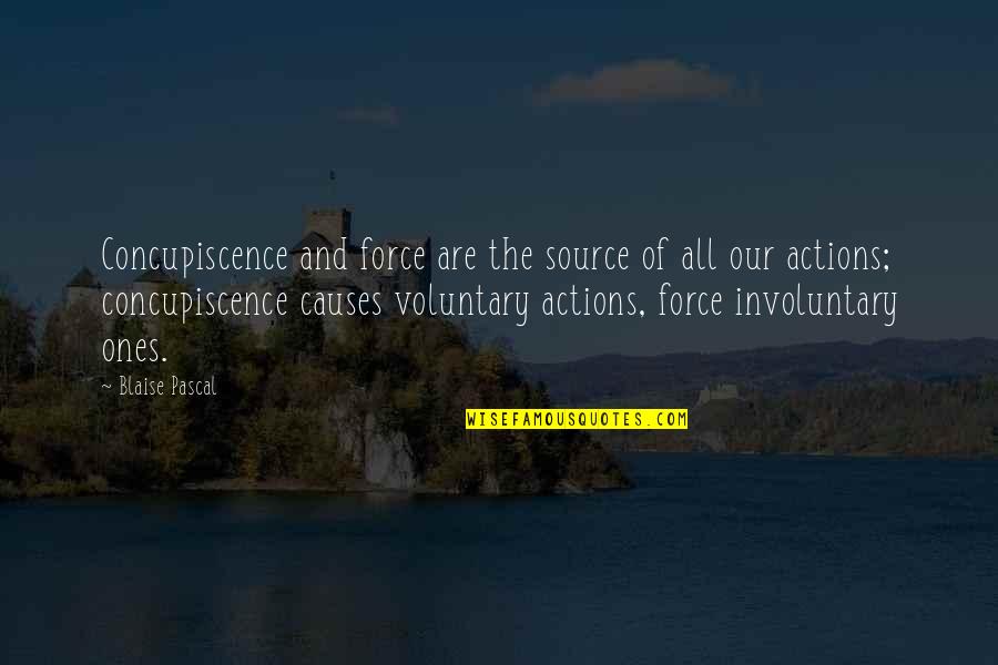 Concupiscence Quotes By Blaise Pascal: Concupiscence and force are the source of all