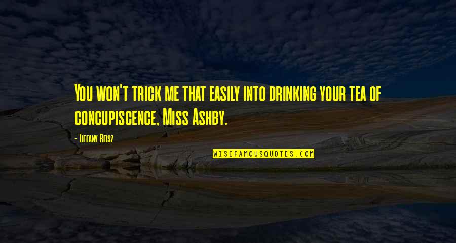 Concupiscence Quotes By Tiffany Reisz: You won't trick me that easily into drinking