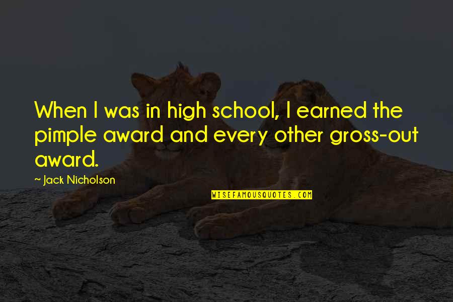 Concupiscence Synonyms Quotes By Jack Nicholson: When I was in high school, I earned