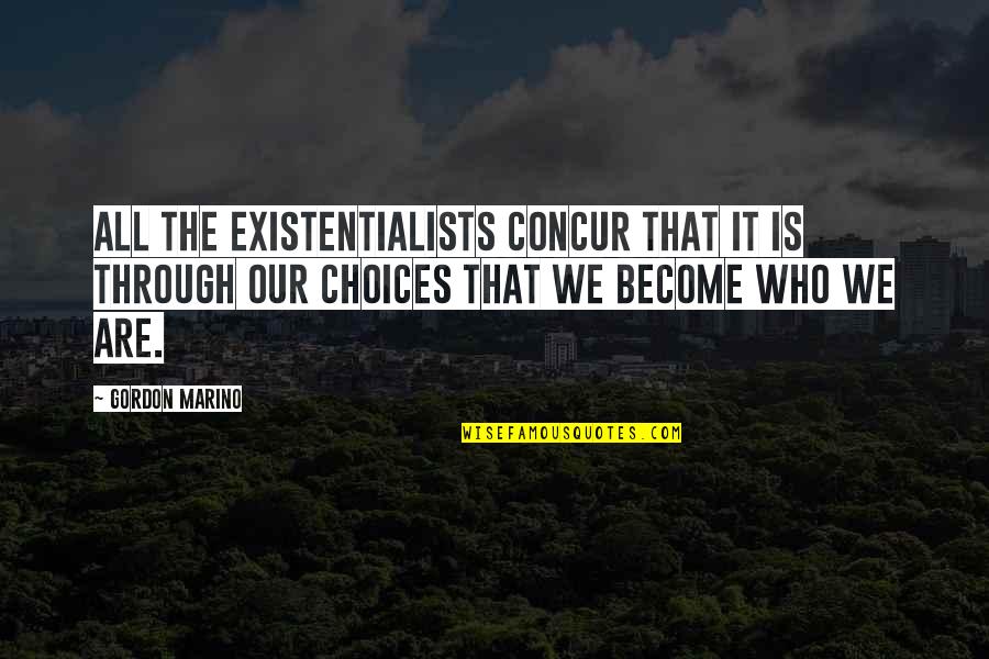 Concur Quotes By Gordon Marino: all the existentialists concur that it is through