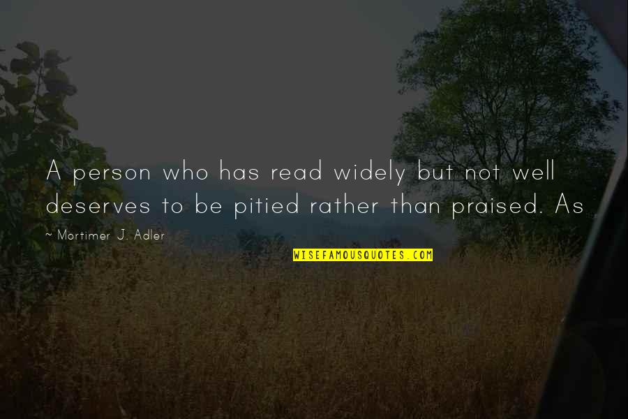 Concur Your Morning Quotes By Mortimer J. Adler: A person who has read widely but not Concur Your Morning Quotes By Mortimer J. Adler: A person who has read widely but not