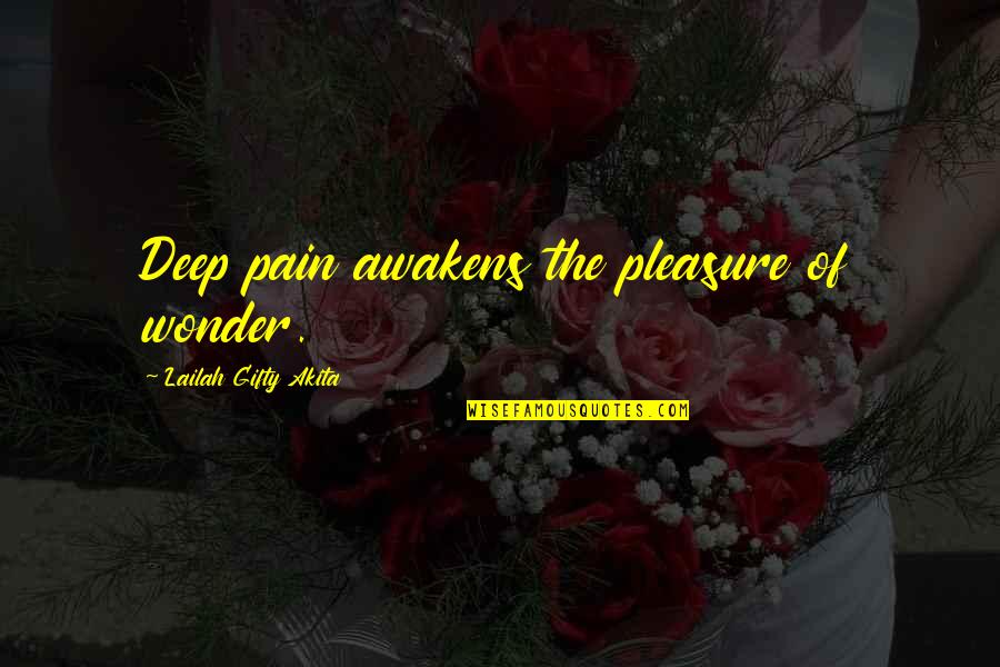 Concurred Quotes By Lailah Gifty Akita: Deep pain awakens the pleasure of wonder.