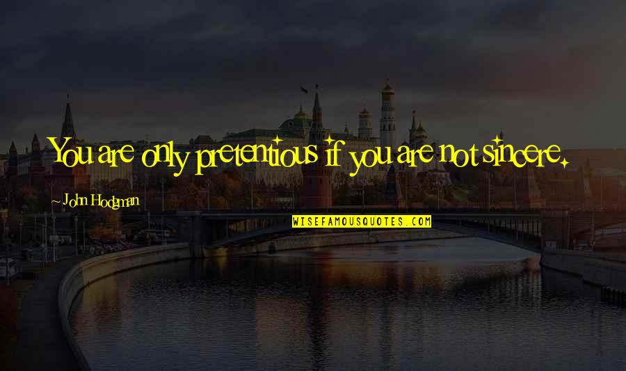 Concurrencia Sinonimo Quotes By John Hodgman: You are only pretentious if you are not