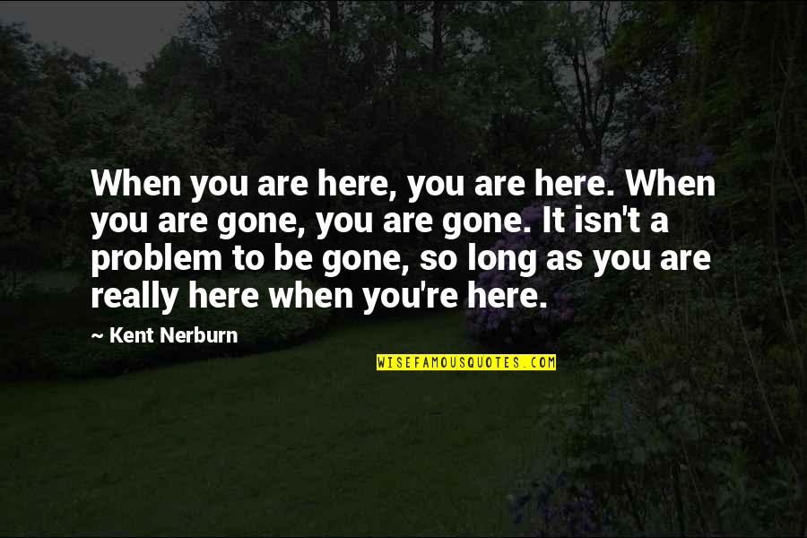 Concurrently In A Sentence Quotes By Kent Nerburn: When you are here, you are here. When