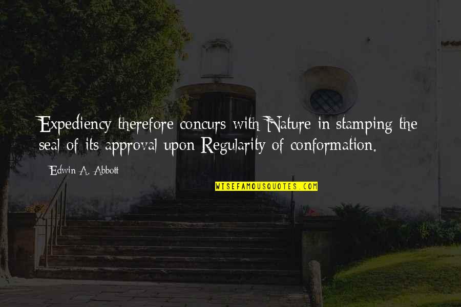 Concurs Quotes By Edwin A. Abbott: Expediency therefore concurs with Nature in stamping the Concurs Quotes By Edwin A. Abbott: Expediency therefore concurs with Nature in stamping the
