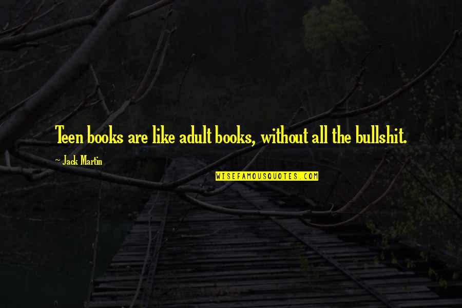 Concursos No Brasil Quotes By Jack Martin: Teen books are like adult books, without all