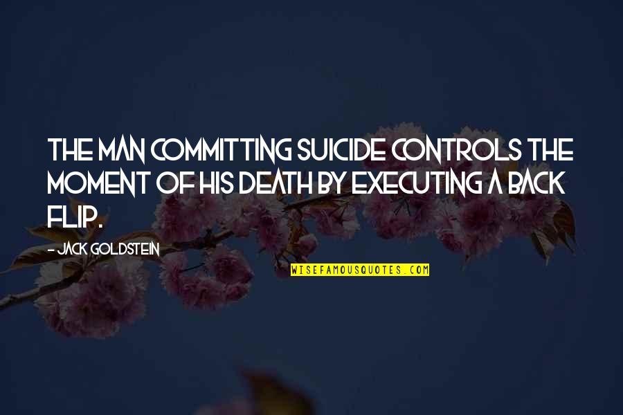 Concussed Baby Quotes By Jack Goldstein: The man committing suicide controls the moment of