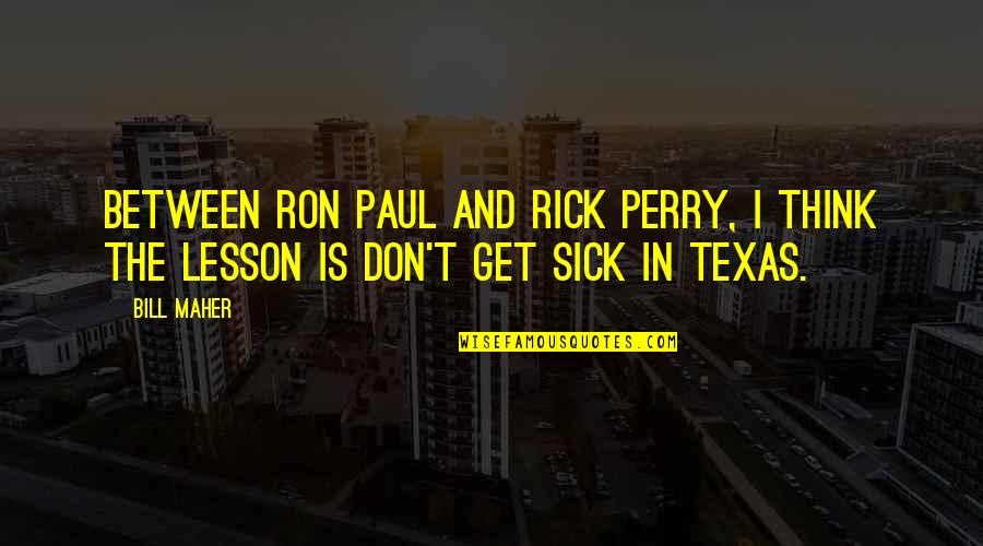 Concussed Eyes Quotes By Bill Maher: Between Ron Paul and Rick Perry, I think