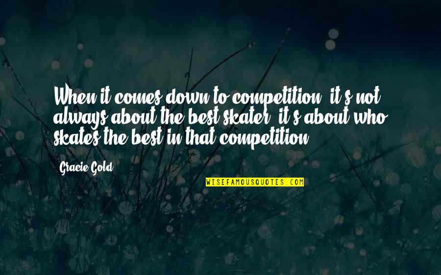 Concussions In Hockey Quotes By Gracie Gold: When it comes down to competition, it's not Concussions In Hockey Quotes By Gracie Gold: When it comes down to competition, it's not