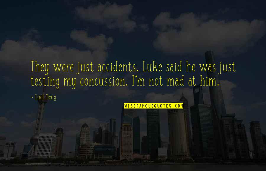 Concussions Quotes By Luol Deng: They were just accidents. Luke said he was