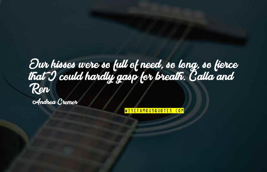 Concussive Blast Quotes By Andrea Cremer: Our kisses were so full of need, so