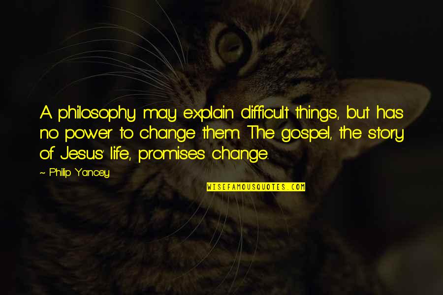 Concussive Force Quotes By Philip Yancey: A philosophy may explain difficult things, but has Concussive Force Quotes By Philip Yancey: A philosophy may explain difficult things, but has