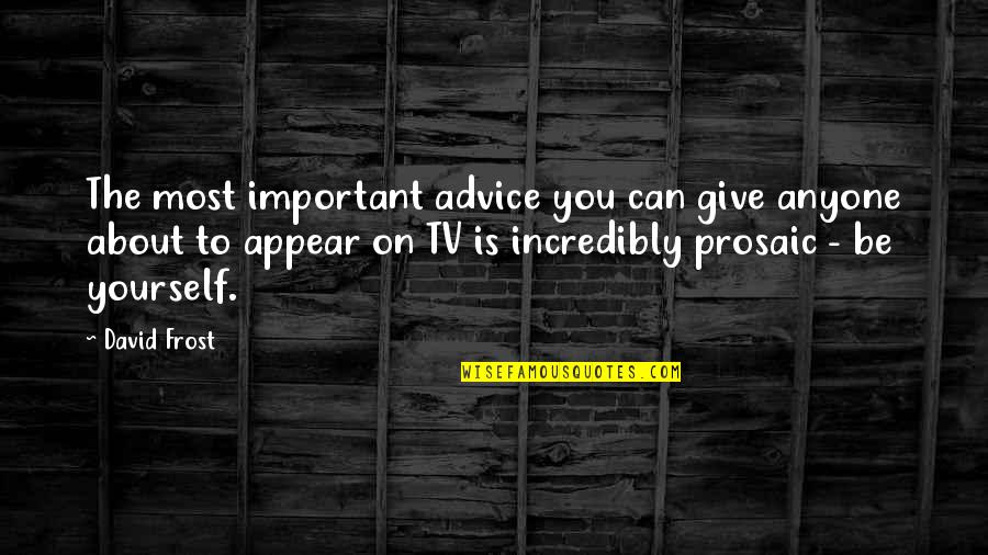 Condado Quotes By David Frost: The most important advice you can give anyone Condado Quotes By David Frost: The most important advice you can give anyone