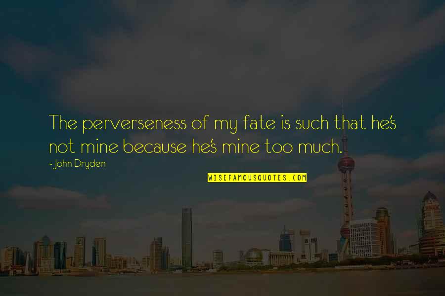 Condal Quotes By John Dryden: The perverseness of my fate is such that