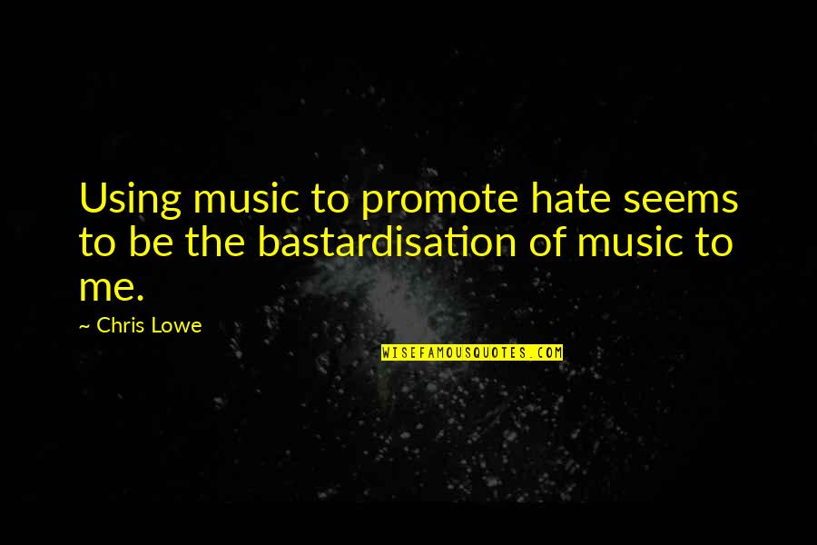 Condalingus Quotes By Chris Lowe: Using music to promote hate seems to be