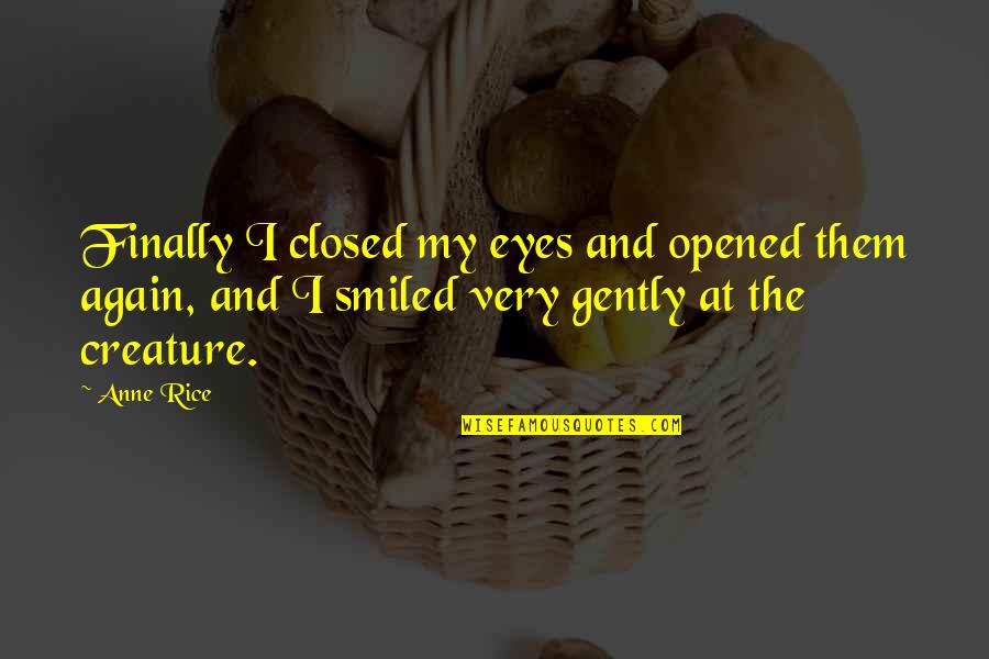 Condamine Quito Quotes By Anne Rice: Finally I closed my eyes and opened them