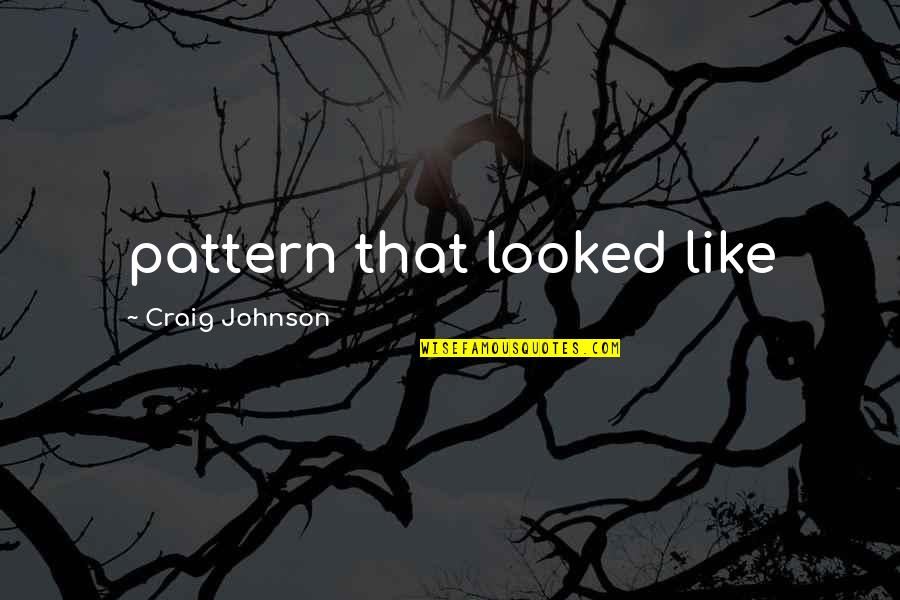 Condamnation Toto Quotes By Craig Johnson: pattern that looked like