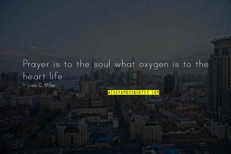 Condamner Dans Quotes By Lisa C. Miller: Prayer is to the soul what oxygen is