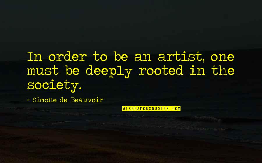 Condamner Dans Quotes By Simone De Beauvoir: In order to be an artist, one must