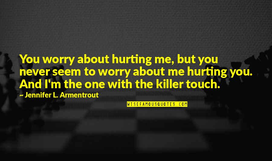 Condamner Verbe Quotes By Jennifer L. Armentrout: You worry about hurting me, but you never