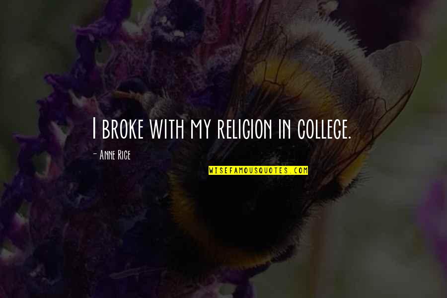 Conde Nast Travel Quotes By Anne Rice: I broke with my religion in college. Conde Nast Travel Quotes By Anne Rice: I broke with my religion in college.
