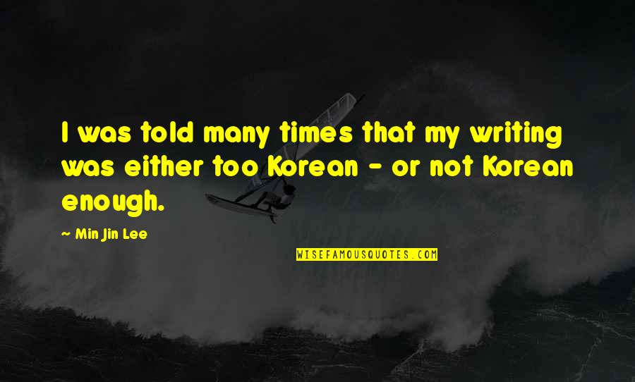 Conde Nast Travel Quotes By Min Jin Lee: I was told many times that my writing