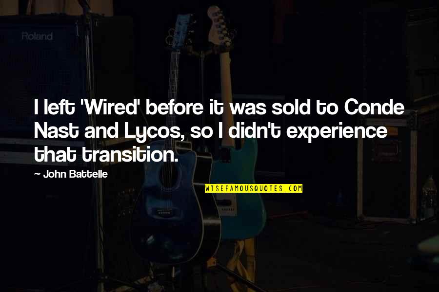 Conde Quotes By John Battelle: I left 'Wired' before it was sold to