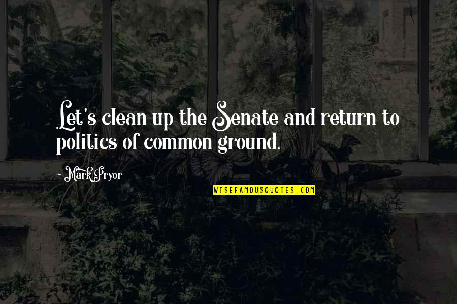 Conde Quotes By Mark Pryor: Let's clean up the Senate and return to