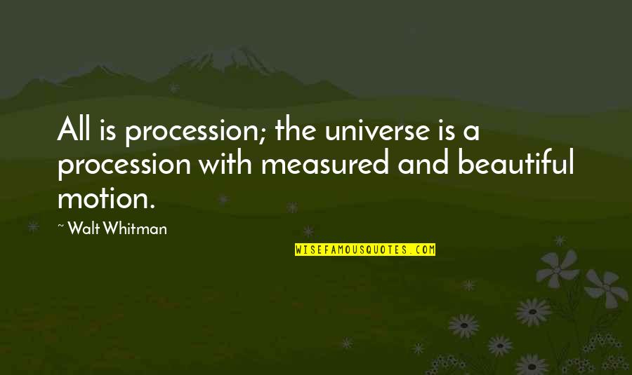 Conde Quotes By Walt Whitman: All is procession; the universe is a procession