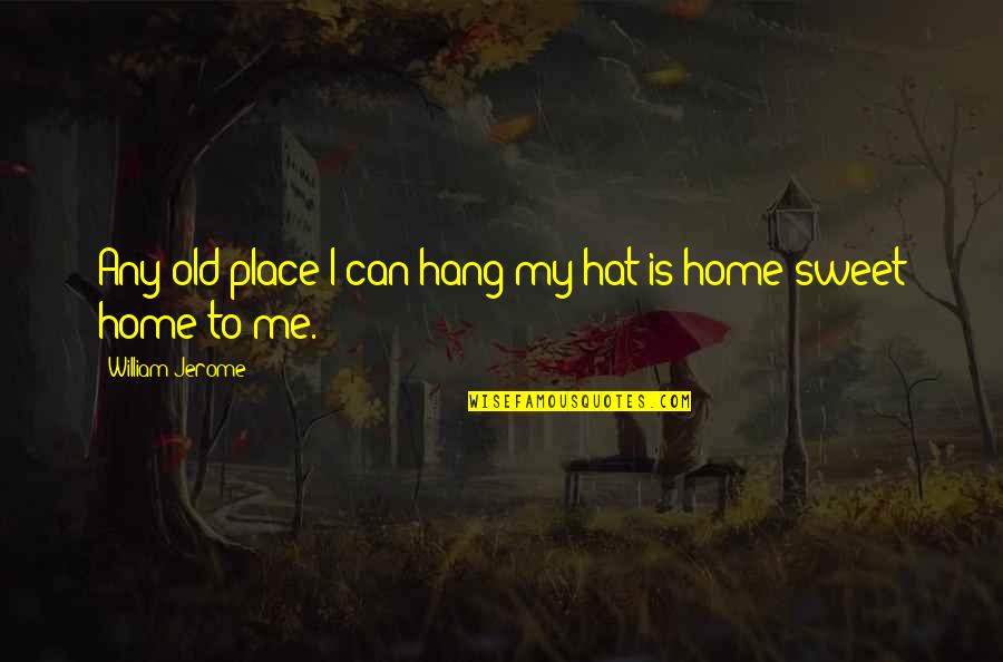 Conde Quotes By William Jerome: Any old place I can hang my hat