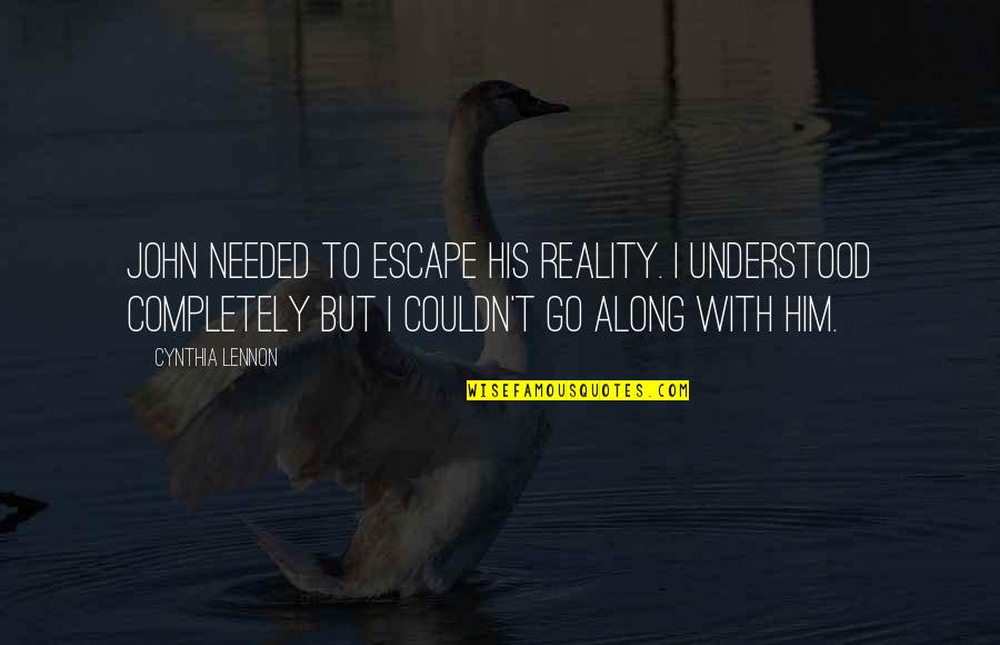 Condecoracion Del Quotes By Cynthia Lennon: John needed to escape his reality. I understood Condecoracion Del Quotes By Cynthia Lennon: John needed to escape his reality. I understood